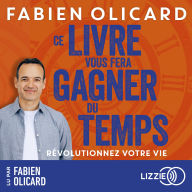 Ce livre vous fera gagner du temps: Révolutionner votre vie