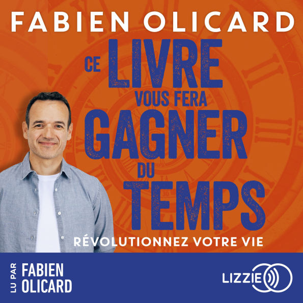 Ce livre vous fera gagner du temps: Révolutionner votre vie