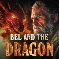 BEL AND THE DRAGON : The Apocrypha Excluded From The Bible