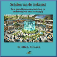 Scholen van de toekomst: Een paradigmaverschuiving in onderwijs en maatschappij