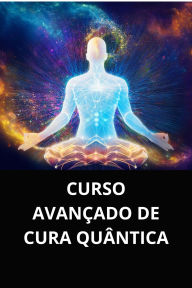 CURSO AVANÇADO DE CURA QUÂNTICA