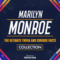 Marilyn Monroe - The Ultimate Trivia And Curious Facts Collection