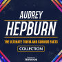 Audrey Hepburn - The Ultimate Trivia And Curious Facts Collection