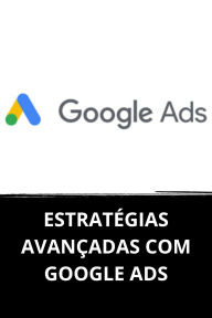 ESTRATÉGIAS AVANÇADAS COM GOOGLE ADS
