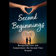 Second Beginnings: Navigating Love and Commitment the Second Time Around