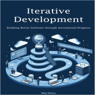 Iterative Development: Building Better Software through Incremental Progress