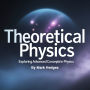 Theoretical Physics: Exploring Advanced Concepts in Physics