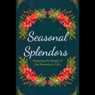 Seasonal Splendors: Bringing the Magic of the Seasons to Life