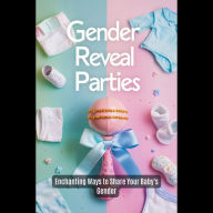 Gender Reveal Parties, Enchanting Ways to Share Your Baby's Gender