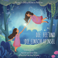 Die Fee und die Einschlafinsel: Eine neue Einschlafgeschichte für Kinder