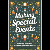 Making Special Events: Creating Inclusive Celebrations for Everyone