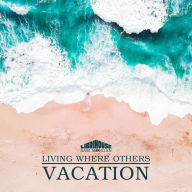 Living Where Others Vacation