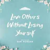 Love Others Without Losing Yourself