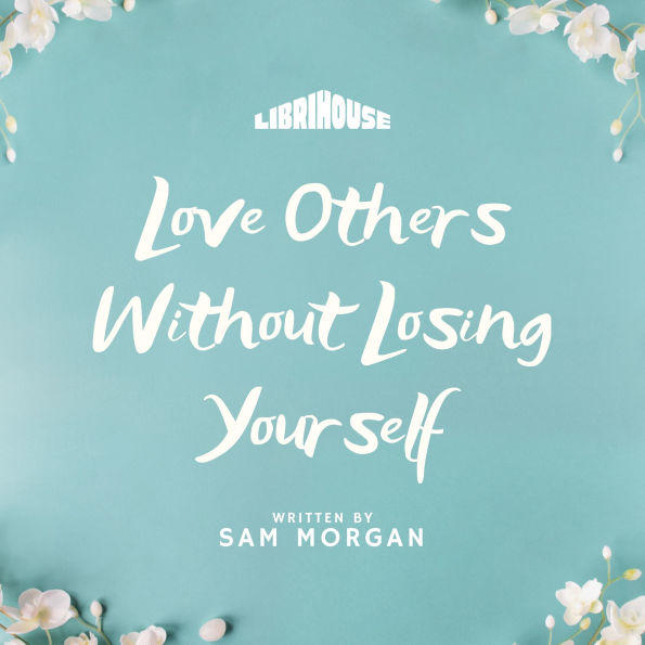 Love Others Without Losing Yourself