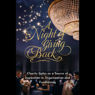 A Night of Giving Back: Charity Galas as a Source of Inspiration in Organization and Fundraising