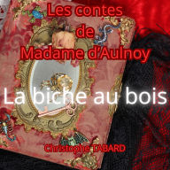 La biche au bois: Les contes de Madame d'Aulnoy