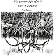 Places In My Head: Some Poetry
