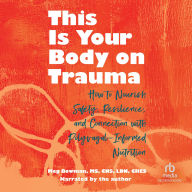 This Is Your Body on Trauma: How to Nourish Safety, Resilience, and Connection with Polyvagal-Informed Nutrition