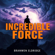Incredible Force: How to Activate Your Unlimited Energy: 