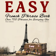 Easy French Phrase Book - New Edition: Over 700 Phrases for Everyday Use