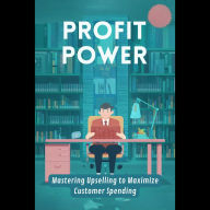 Profit Power: Mastering Upselling to Maximize Customer Spending