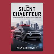 The Silent Chauffeur: Understanding Autonomous Vehicle Technology