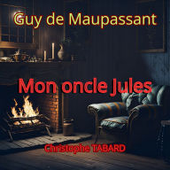 Mon oncle Jules: Les nouvelles réalistes de Maupassant