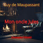 Mon oncle Jules: Les nouvelles réalistes de Maupassant