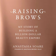 Raising Brows: My Story of Building a Billion-Dollar Beauty Empire