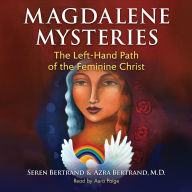 Magdalene Mysteries: The Left-Hand Path of the Feminine Christ