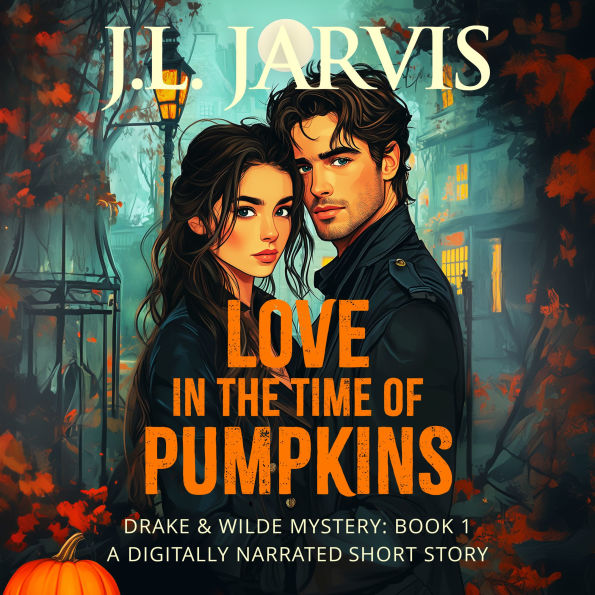 Love in the Time of Pumpkins: Drake & Wilde Mystery: Book 1