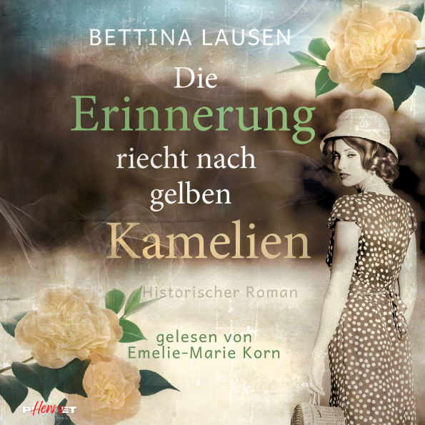 Die Erinnerung riecht nach gelben Kamelien: Historischer Roman