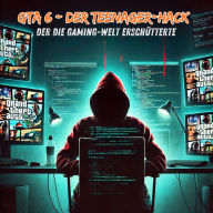 GTA 6: Der Teenager-Hack, der die Gaming-Welt erschütterte