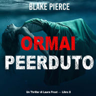 Ormai perduto (Un Thriller di Laura Frost - Libro 8): Narrato digitalmente con voce sintetizzata