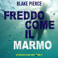Freddo come il marmo (Un Thriller di Laura Frost - Libro 11): Narrato digitalmente con voce sintetizzata