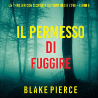 Il Permesso di Fuggire (Un thriller con suspense su Fiona Red e l'FBI - Libro 6): Narrato digitalmente con voce sintetizzata