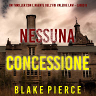 Nessuna concessione (Un thriller con l'agente dell'FBI Valerie Law - Libro 8): Narrato digitalmente con voce sintetizzata