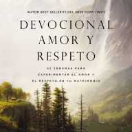 Devocional amor y respeto: 52 semanas para experimentar el amor y el respeto en su matrimonio