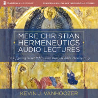 Mere Christian Hermeneutics Audio Lectures: Transfiguring What It Means to Read the Bible Theologically
