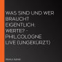 Was sind und wer braucht eigentlich: Werte? - phil.COLOGNE live (Ungekürzt)