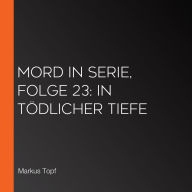 Mord in Serie, Folge 23: In tödlicher Tiefe