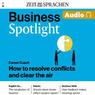 Business Englisch lernen Audio - Konflikte im Team lösen: Business Spotlight Audio 04/25 - Career Coach: How to resolve conflicts and clear the air