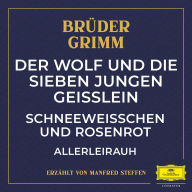 Der Wolf und die sieben jungen Geißlein / Schneeweißchen und Rosenrot / Allerleirauh (Abridged)