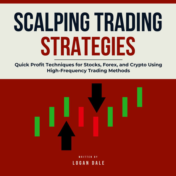 Scalping Trading Strategies: Quick Profit Techniques for Stocks, Forex, and Crypto Using High-Frequency Trading Methods