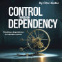 Control through Dependency: Creating a Dependency to Maintain Control