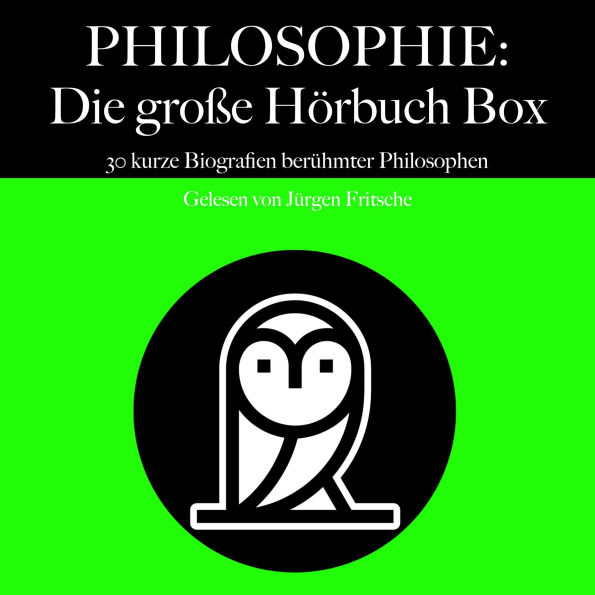 Philosophie: Die große Hörbuch Box: 30 kurze Biografien berühmter Philosophen