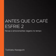 Antes que o café esfrie 2: Novas e emocionantes viagens no tempo (Abridged)