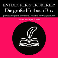 Entdecker & Eroberer: Die große Hörbuch Box: 30 kurze Biografien berühmter Menschen der Weltgeschichte