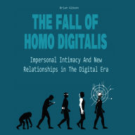 The Fall Of Homo Digitalis: Impersonal Intimacy And New Relationships in The Digital Era