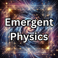 Emergent Physics: The Evolution of Reality